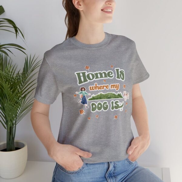 Home Is Where My Dog Is - Short Sleeve Tee - Image 45