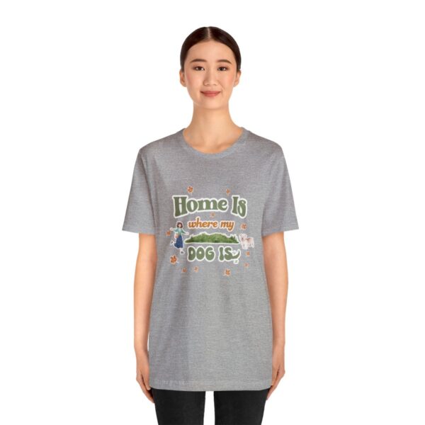 Home Is Where My Dog Is - Short Sleeve Tee - Image 48