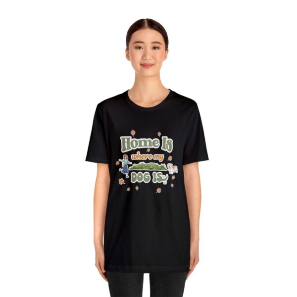 Home Is Where My Dog Is - Short Sleeve Tee - Image 12