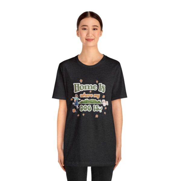 Home Is Where My Dog Is - Short Sleeve Tee - Image 55