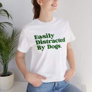 Easily Distracted By Dogs - Short Sleeve Tee