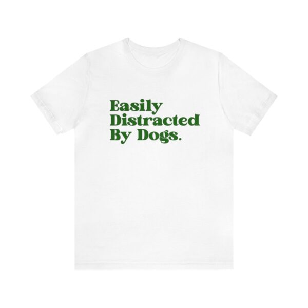 Easily Distracted By Dogs - Short Sleeve Tee - Image 2